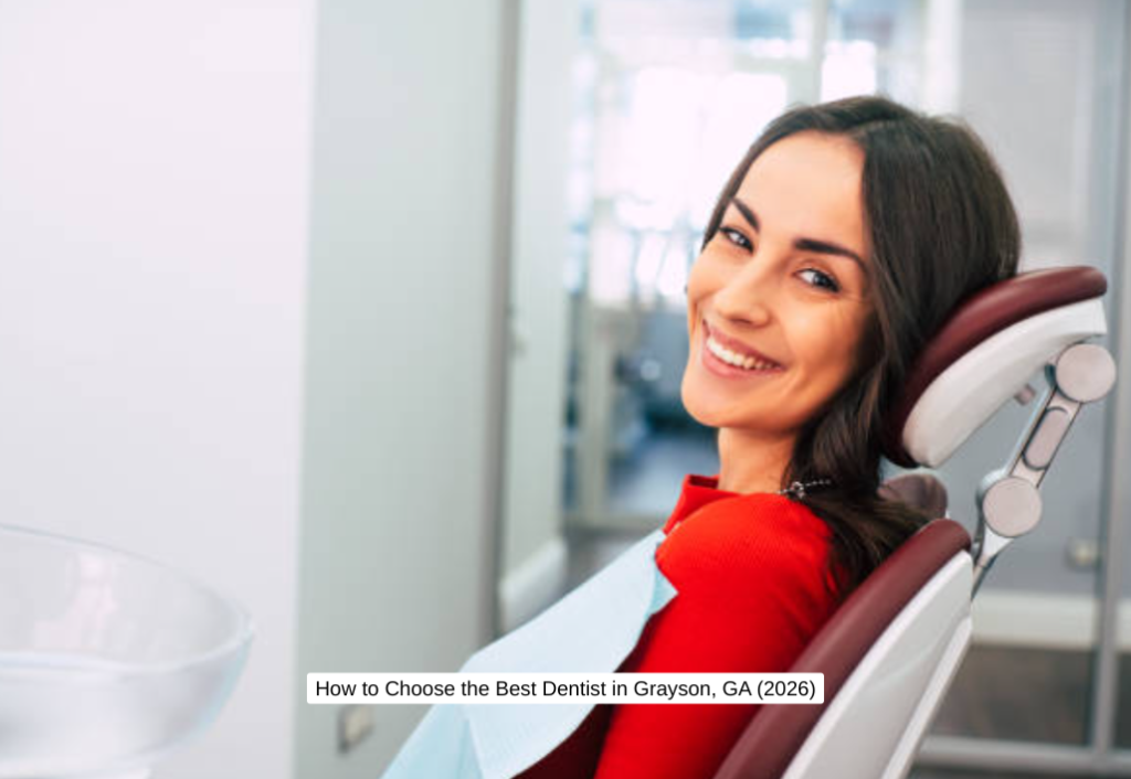 How to Choose the Best Dentist in Grayson, GA (2026)