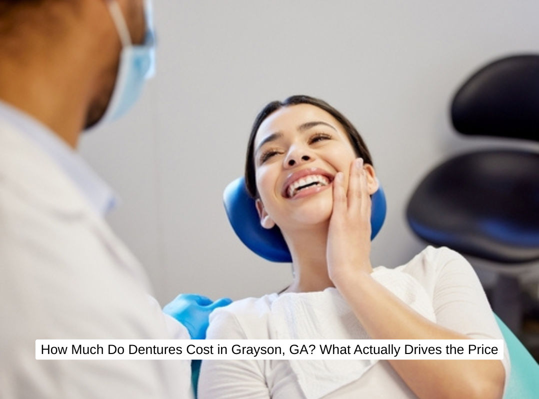 How Much Do Dentures Cost in Grayson, GA What Actually Drives the Price